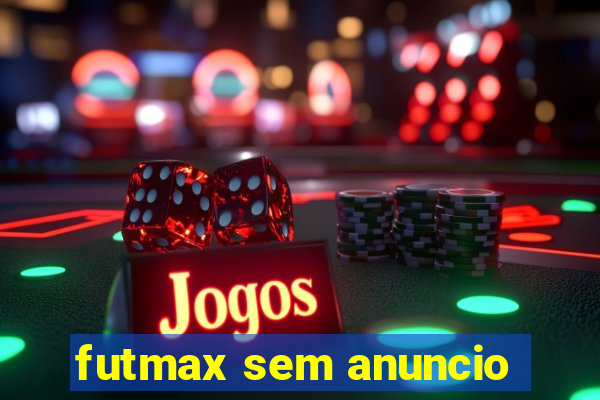 futmax sem anuncio